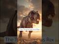 The Tyrannosaurus Rex