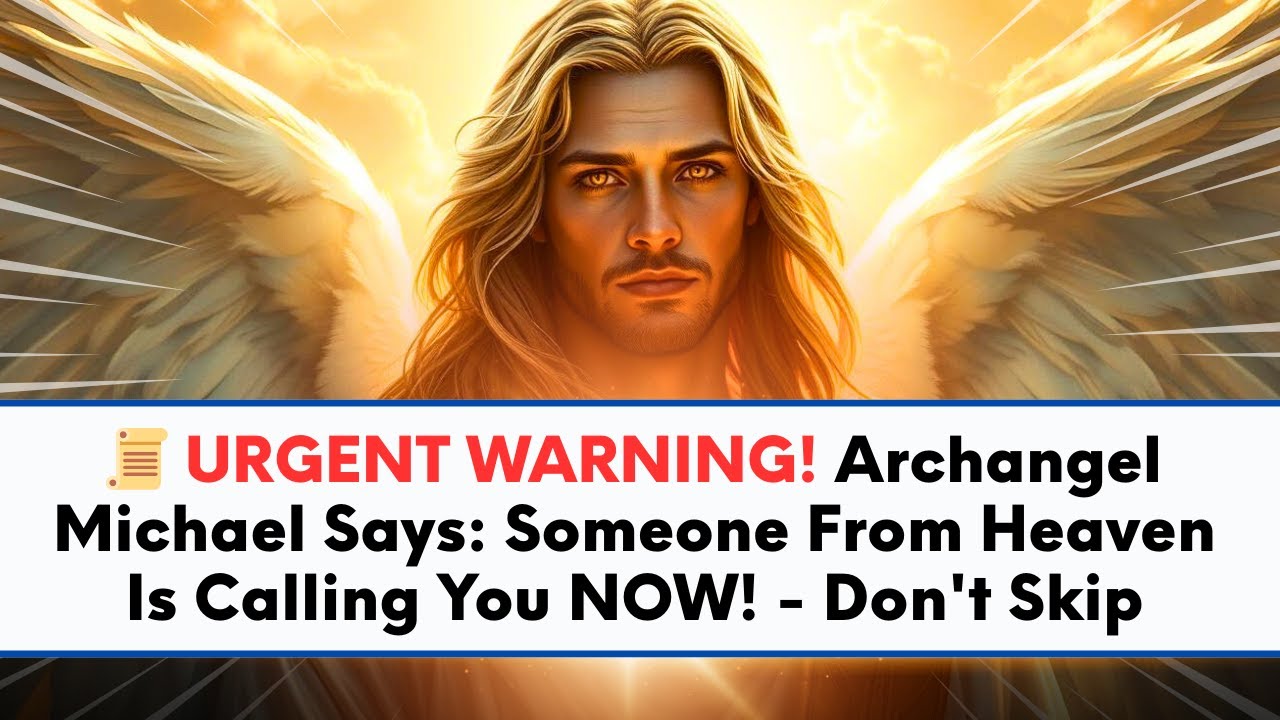 📜 URGENT WARNING! Archangel Michael Says: Someone From Heaven Is ...