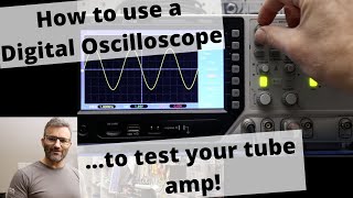 How to use a Digital Oscilloscope...to test your tube amp! AT THE BENCH!