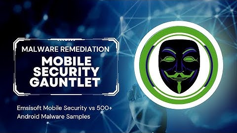Emsisoft Mobile Security - Malware Remediation Gauntlet