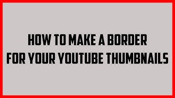 How to Make a Border on Your YouTube Thumbnails