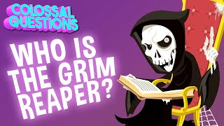 Who is The Grim Reaper | COLOSSAL QUESTIONS