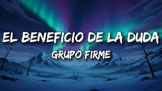 Grupo Firme - El Beneficio De La Duda (letra/lyrics)