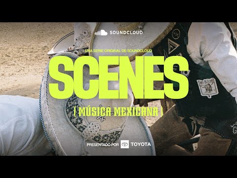 SCENES: Música Mexicana presentado por Toyota