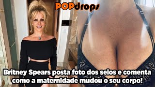 Britney Spears posta foto dos seios e comenta sobre como a maternidade mudou o seu corpo! #PopDrops