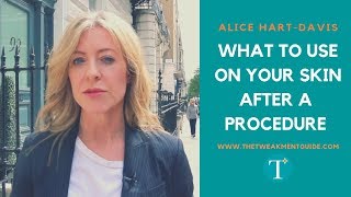 When Ive Had A Procedure, What Should I Use On My Skin? Alice Hart-Davis