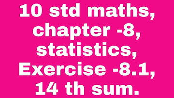 10 std maths, chapter -8, statistics, Exercise -8.1, 14 th sum.