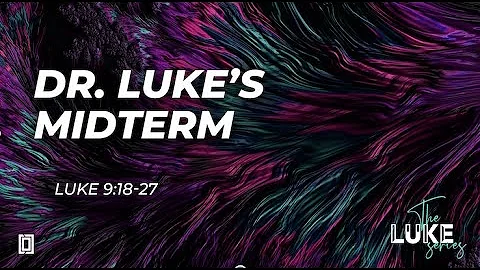July 17, 2022: Luke Series: Dr. Luke's Midterm (Pa...
