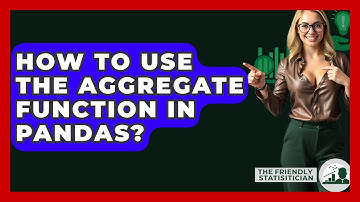 How To Use The Aggregate Function In Pandas? - The Friendly Statistician