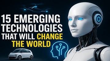 15 Emerging Technologies That Will Change the World in the Next Decade