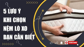 5 LƯU Ý khi CHỌN NỆM LÒ XO bạn cần biết | King Luxury