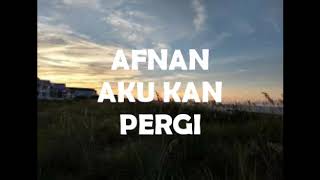 Aku kan pergi - afnan lirik