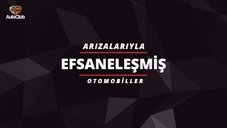 Arızalarıyla Efsaneleşmiş Otomobiller | AutoClub