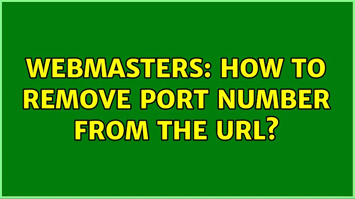 Webmasters: How to remove port number from the URL?