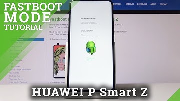 Fastboot Mode in HUAWEI P Smart Z – How to Use Fastboot Features