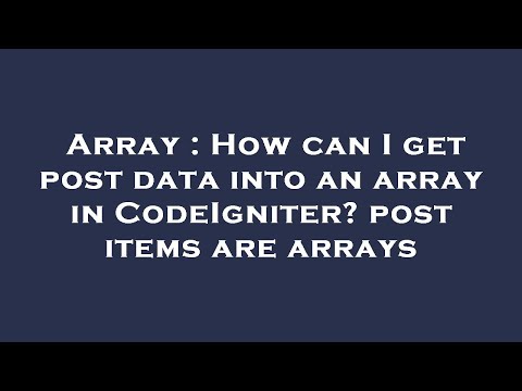 Array : How can I get post data into an array in CodeIgniter? post items are arrays