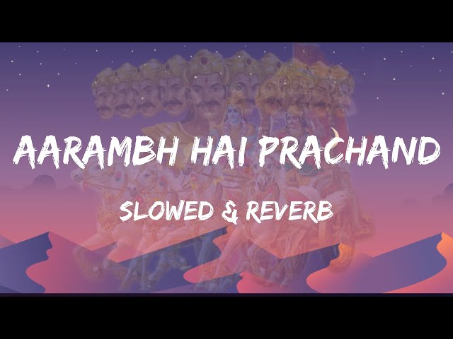 Aarambh hai Prachand (Slowed & Reverb) class=