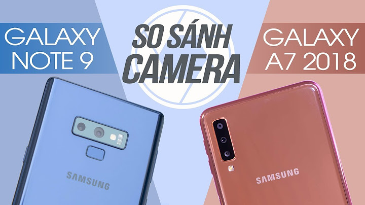 So sánh camera note5 và a7 năm 2024