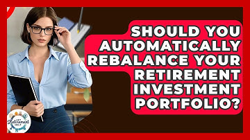 Should You Automatically Rebalance Your Retirement Investment Portfolio? - Get Retirement Help