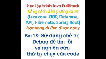 [Khóa học Java FullStack bằng công cụ AI] Bài 18: Dùng Debug để tìm lỗi và nghiên cứu code