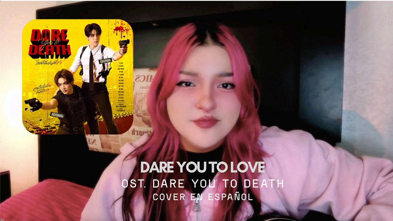 JOONG, DUNK - Dare You To Love (แรงมาแรงกลับไม่โกง ) Dare You To Death Cover en español
