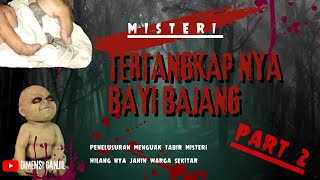 Misteri Bayi Bajang - Penangkapan Bayi Bajang Pemakan Janin (Part 2)