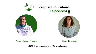 Entreprise Circulaire #6 - La Maison Circulaire avec Naomi Scherer