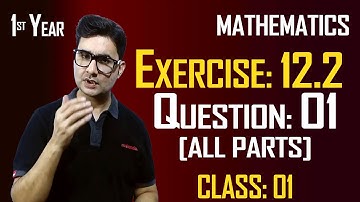 11th Math | Exercise: 12.2 | Class: 01 | Question: 01 (All Parts) | by Syed Bakht