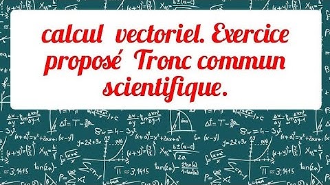 calcul  vectoriel. Exercice   proposé  Tronc commun scientifique.