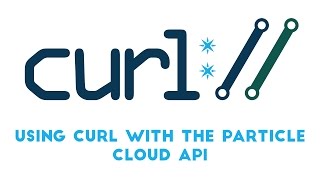 Using cURL to Get Started With the Particle Cloud API | DailyIoT 034