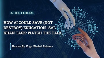 🎓 How AI Could Save (Not Destroy) Education | Sal Khan — Review by Engr Shahid Raheem