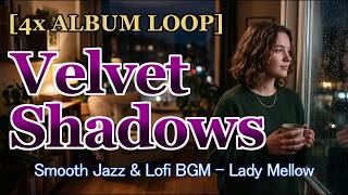 【4x Loop】Cozy Smooth Jazz for Relaxing Weekend | Velvet Shadows - Lady Mellow