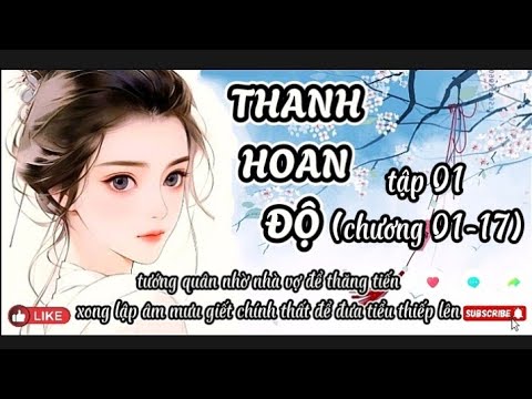 THANH HOAN ĐỘ tập 01 (chương 01-17) - youtube
