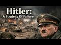 Hitler: A Strategy of Failure | How Nazi Germany Lost World War II | Full WW2 Documentary