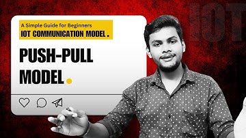PUSH PULL Model in IoT EXPLAINED in 10 Minutes or Less! | 10 Minute Diploma