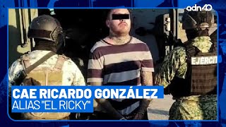 🚨 Detienen a Ricardo González alias "El Ricky", jefe regional del Cártel del Noreste