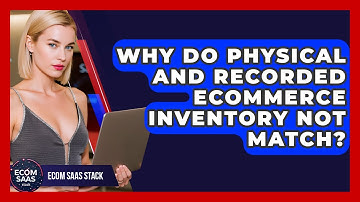 Why Do Physical And Recorded eCommerce Inventory Not Match? - Ecom SaaS Stack