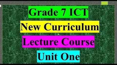 Grade 7 ICT Lecture Unit 1