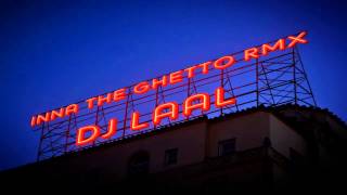 INNA THE GHETTO RMX DJ LAAL