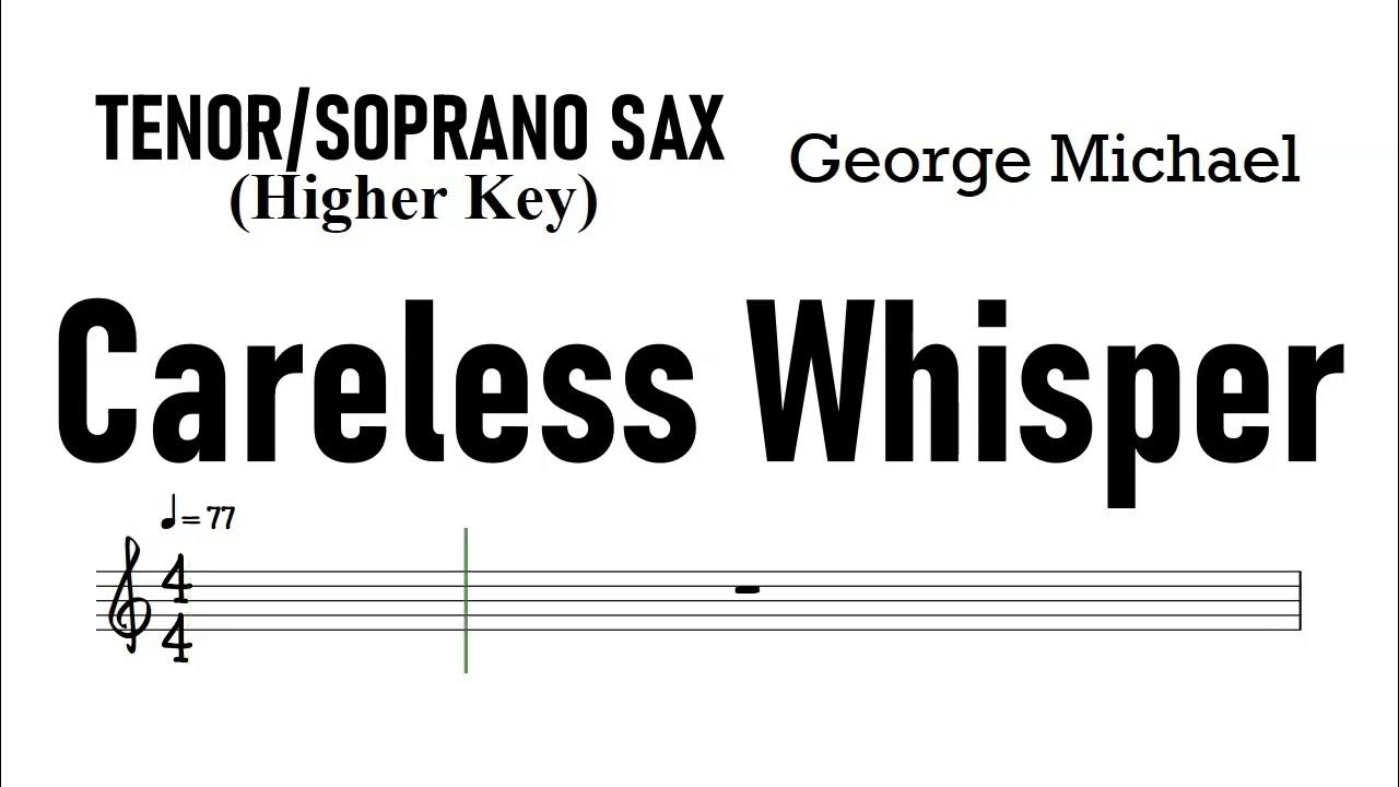 CARELESS WHISPER Tenor Soprano Sax Higher Key Sheet Music Backing Track