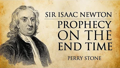 Sir Isaac Newton Prophecy on the End Time | Perry ...