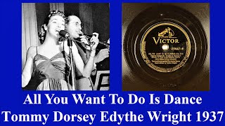 All You Want To Do Is Dance - Tommy Dorsey -Edythe Wright - 1937