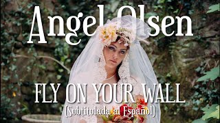Angel Olsen - Fly On Your Wall (Sub. Español)