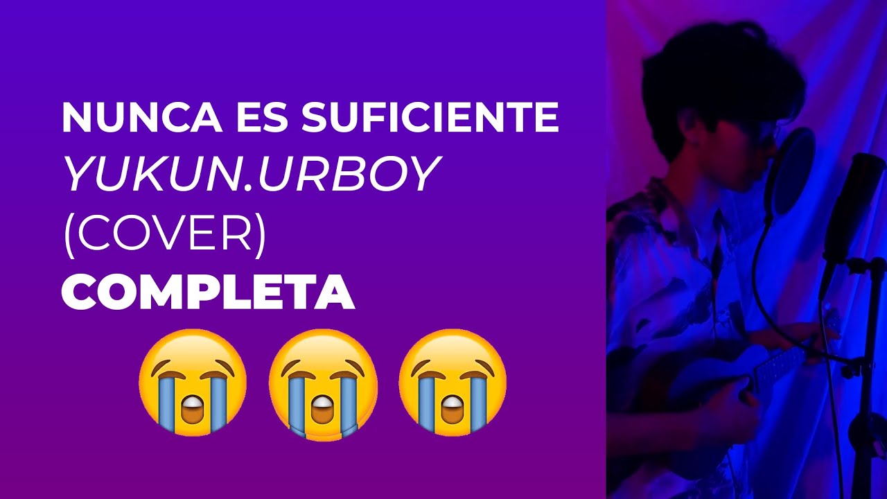 Nunca es suficiente - Yukun.urboy (cover) - Completa Chords - Chordify