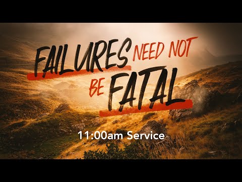 CC Online - FAILURE NEED NOT BE FATAL - Sunday - 11:00am Service