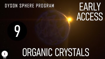 Organic Crystals - Ep 09 - Dyson Sphere Program Gameplay