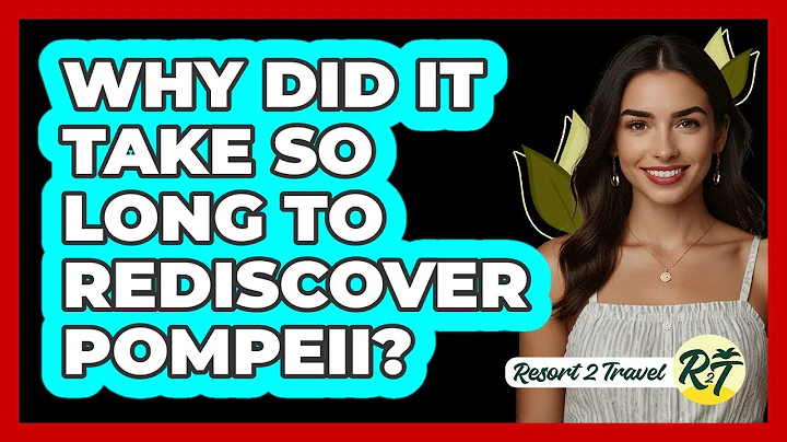 Why Did It Take So Long To Rediscover Pompeii?