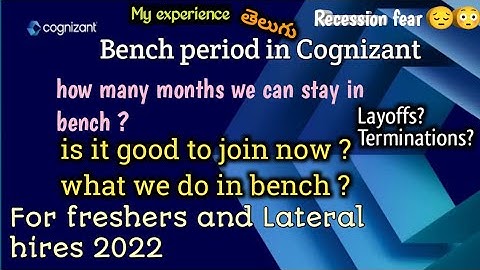 How is the Bench period in Cognizant for freshers and experienced professionals CTS 2022 Recession