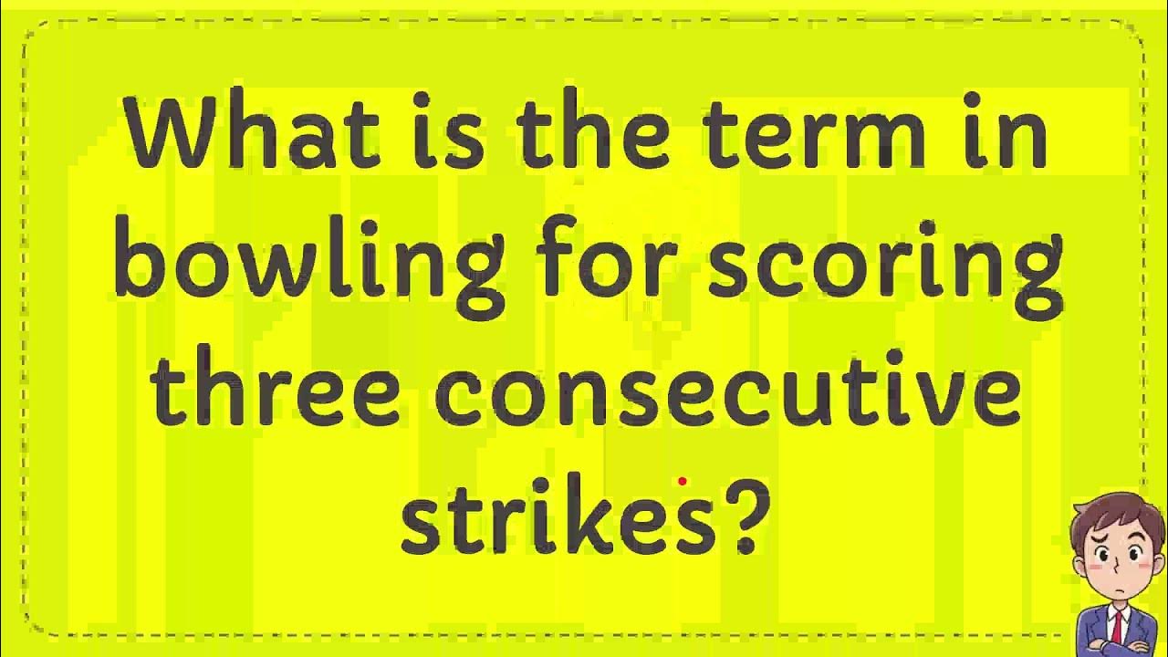 What is the term in bowling for scoring three consecutive strikes