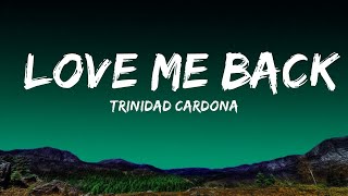 [1HOUR] Trinidad Cardona - Love Me Back (Lyrics) you say you love me then, you wanna be my friend |